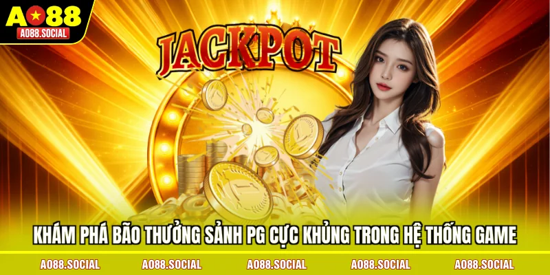 kham-pha-bao-thuong-sanh-pg-cuc-khung-trong-he-thong-game